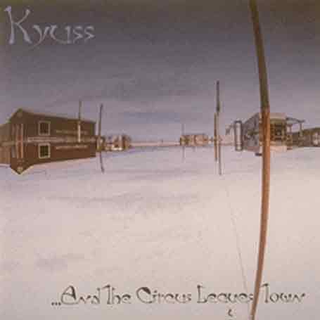 Kyuss - And the Circus Leaves Town
